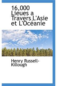 16,000 Lieues a Travers L'Asie Et L'Oc Anie