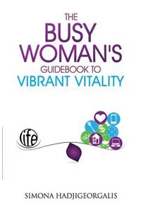 The Busy Woman's Guidebook to Vibrant Vitality
