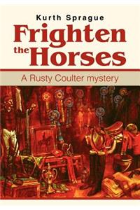 Frighten the Horses