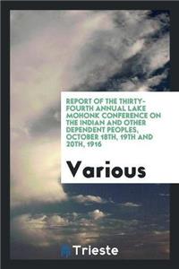 Report of the Thirty-Fourth Annual Lake Mohonk Conference on the Indian and Other Dependent Peoples, October 18th, 19th and 20th, 1916