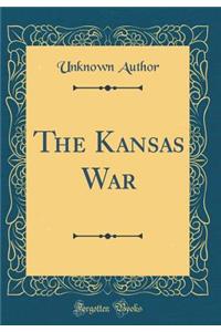 The Kansas War (Classic Reprint)