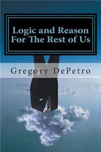 Logic and Reason For The Rest of Us