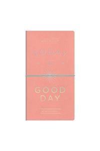 Today Is A Good Day Multi-tasker Journal