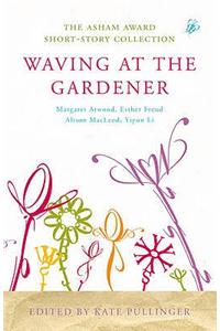 Waving at the Gardener