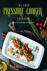 The Easy Pressure Cooker Cookbook