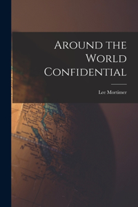 Around the World Confidential