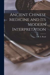 Ancient Chinese Medicine and Its Modern Interpretation
