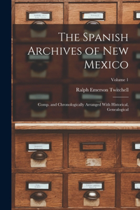 Spanish Archives of New Mexico; Comp. and Chronologically Arranged With Historical, Genealogical; Volume 1