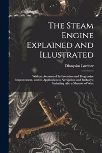 Steam Engine Explained and Illustrated