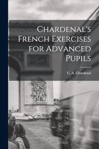 Chardenal's French Exercises for Advanced Pupils