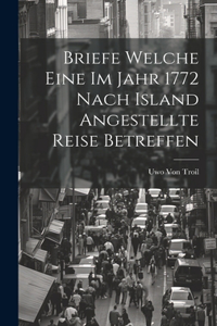 Briefe Welche Eine Im Jahr 1772 Nach Island Angestellte Reise Betreffen
