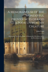 Memorandum of the Wonderful Providences of God to a Poor Unworthy Creature [electronic Resource]