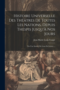 Histoire Universelle Des Théâtres De Toutes Les Nations, Depuis Thespis Jusqu'À Nos Jours