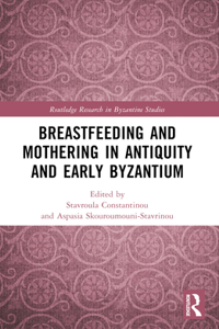 Breastfeeding and Mothering in Antiquity and Early Byzantium