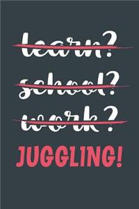 Learn? School? Work? Juggling!