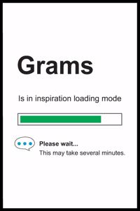 Grams is in Inspiration Loading Mode
