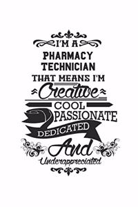 I'm A Pharmacy Technician That Means I'm Creative Cool Passionate Dedicated And Underappreciated: Notebook: Creative Pharmacy Technician Notebook, Journal Gift, Diary, Doodle Gift or Notebook 6 x 9 Compact Size- 109 Blank Lined Pages