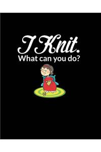 I Knit. What Can You Do?