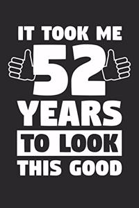 Blank Lined Journal, Diary, Planner, Notebook for 52 Year Old - It Took Me 52 Years To Look This Good - 52nd Birthday Gift