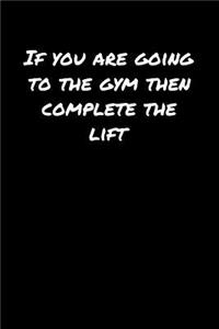 If You Are Going To The Gym Then Complete The Lift