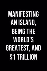 Manifesting An Island Being The Worlds Greatest And 1 Trillion