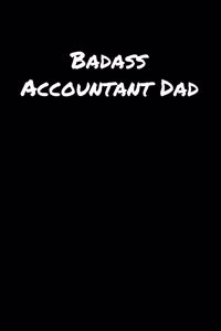 Badass Accountant Dad: A soft cover blank lined journal to jot down ideas, memories, goals, and anything else that comes to mind.