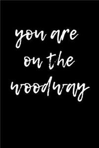 You are on the woodway