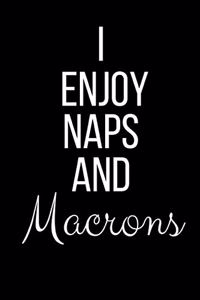 I Enjoy Naps And Macrons