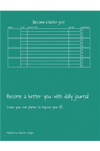 Become a better you with daily journal: Create your own planner to improve your life