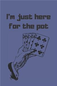 I'm just here for the pot