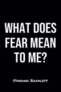 What Does Fear Mean To Me?
