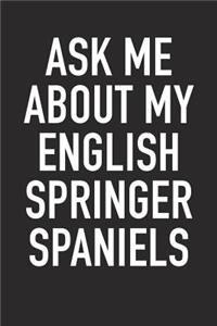Ask Me about My English Springer Spaniels