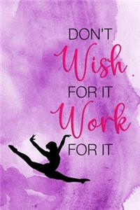 Don't Wish For It Work For It