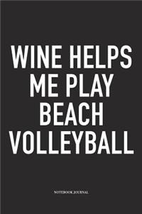 Wine Helps Me Play Beach Volleyball