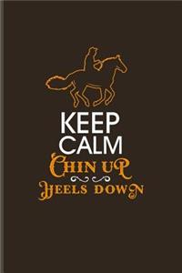 Keep Calm Chin Up Heels Down