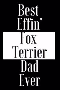 Best Effin Fox Terrier Dad Ever