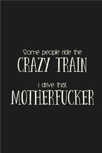 Some people ride the Crazy Train. I drive that Motherfucker.