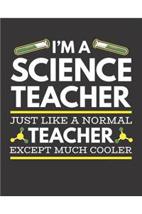 I'm A Science Teacher Just Like A Normal Teacher Except Much Cooler