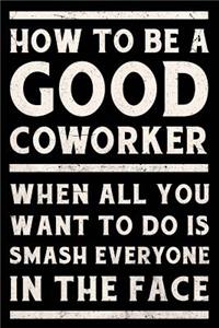 How to Be a Good Coworker When All You Want to Do is Smash Everyone in the Face Journal White
