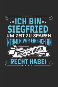 Ich bin Siegfried Um Zeit zu sparen nehmen wir einfach an dass ich immer Recht habe!