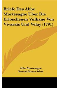 Briefe Des ABBE Mortesagne Uber Die Erloschenen Vulkane Von Vivarais Und Velay (1791)