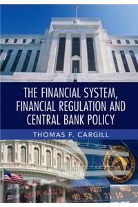 Financial System, Financial Regulation and Central Bank Policy