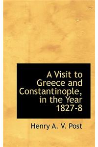 A Visit to Greece and Constantinople, in the Year 1827-8