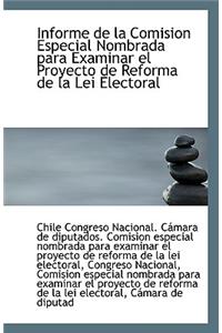 Informe de La Comision Especial Nombrada Para Examinar El Proyecto de Reforma de La Lei Electoral