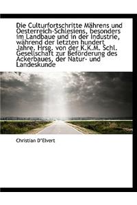 Die Culturfortschritte M Hrens Und Oesterreich-Schlesiens, Besonders Im Landbaue Und in Der Industri