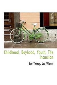 Childhood, Boyhood, Youth, the Incursion