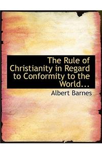 The Rule of Christianity in Regard to Conformity to the World...