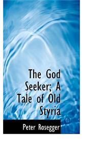 The God Seeker; A Tale of Old Styria