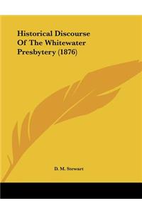 Historical Discourse Of The Whitewater Presbytery (1876)