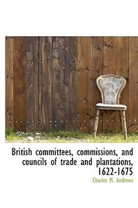British Committees, Commissions, and Councils of Trade and Plantations, 1622-1675